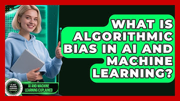 What Is Algorithmic Bias In AI And Machine Learning? - AI and Machine Learning Explained