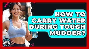 How To Carry Water During Tough Mudder? - Running Beyond Limits