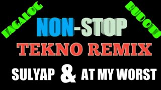 NON-STOP TEKNO REMIX BUDOTS SULYAP & AT MY WORST Tagalog