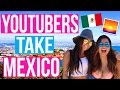YOUTUBERS TAKE MEXICO!!