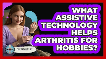 What Assistive Technology Helps Arthritis For Hobbies? - The Arthritis Fix