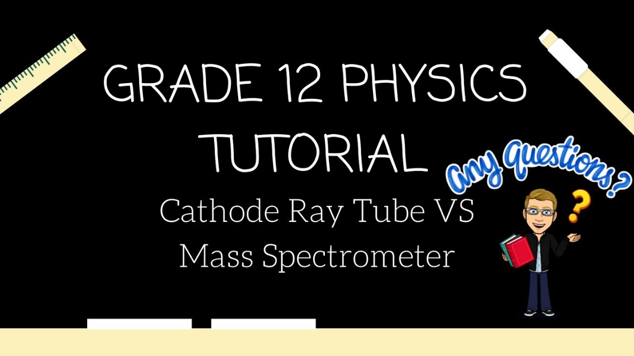Grade 12 Physics Tutorial - CRT vs Mass Spectrometer