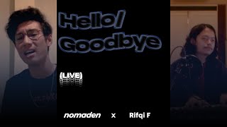 nomaden - Hello/Goodbye (feat. Rifqi F) [LIVE]