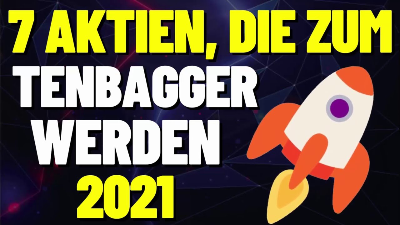 TOP 7 AKTIEN, DIE ZUM TENBAGGER WERDEN KÖNNTEN 🏆 TOP AKTIEN DIE EXTREM STEIGEN KÖNNTEN 🏆 AKTIEN 2021