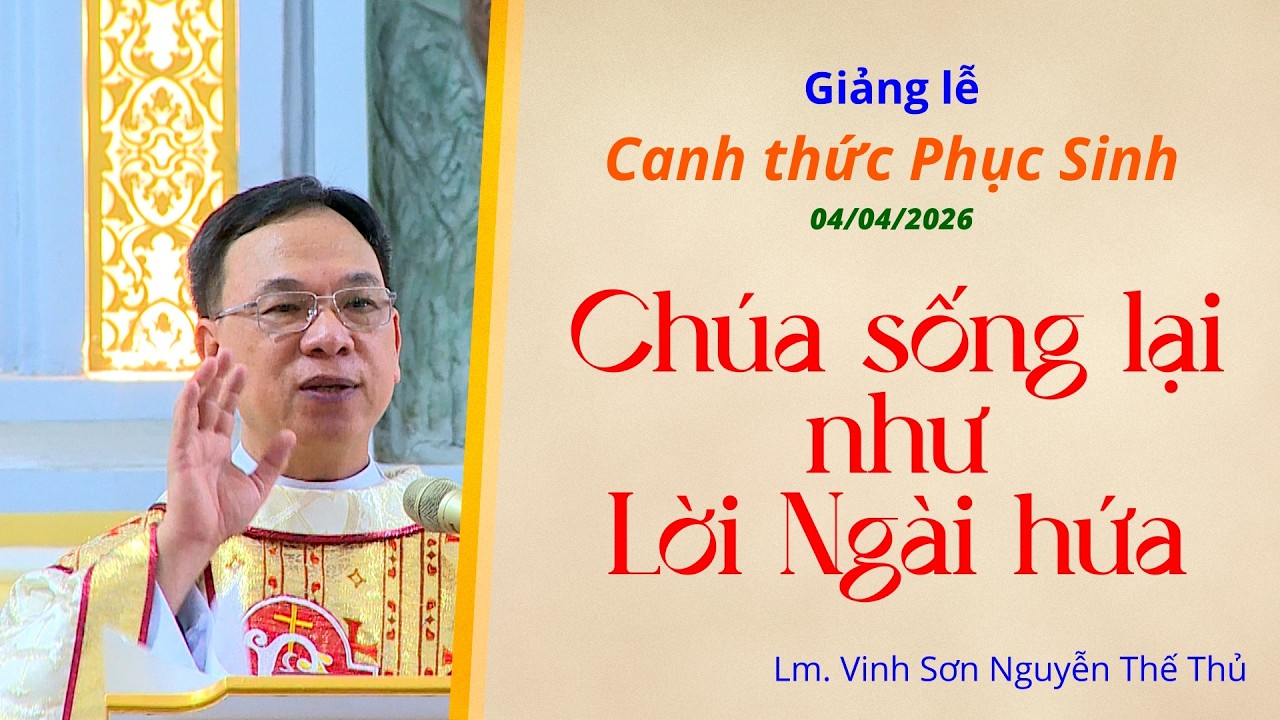CHÚA SỐNG LẠI như LỜI NGÀI HỨA / Bài giảng - Canh thức Vượt Qua / Lm. Vinh Sơn Nguyễn Thế Thủ