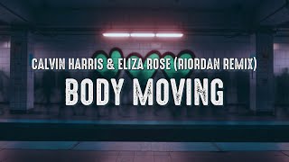Calvin Harris & Eliza Rose - Body Moving (Riordan Remix) (Lyrics)