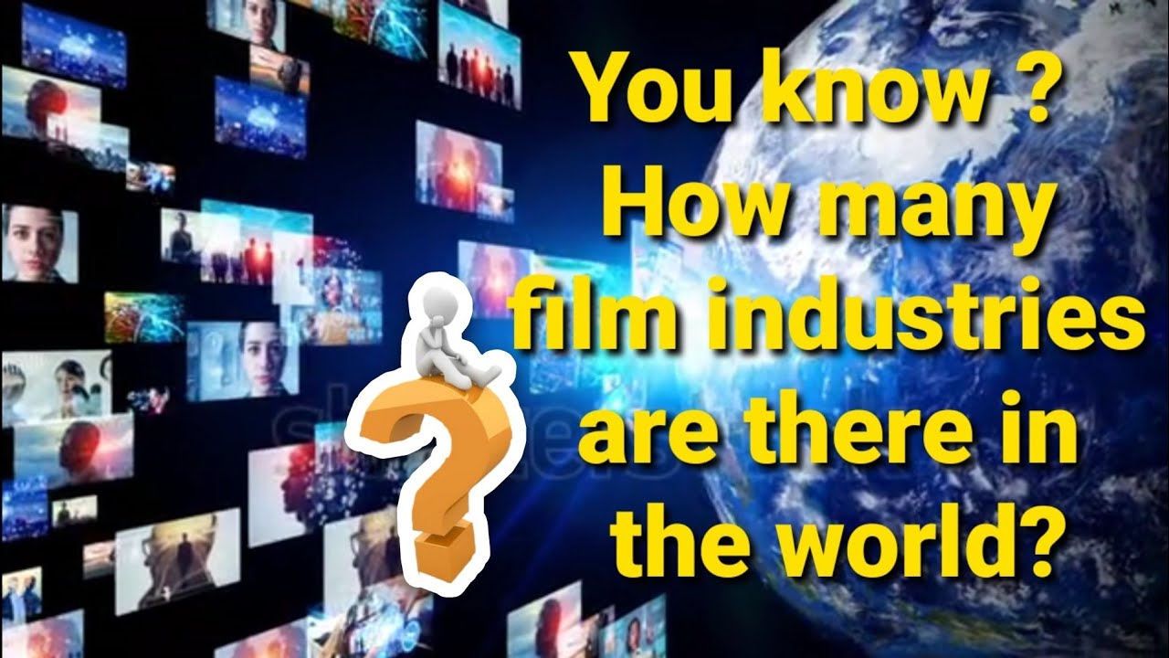 You know? How many film industries there?