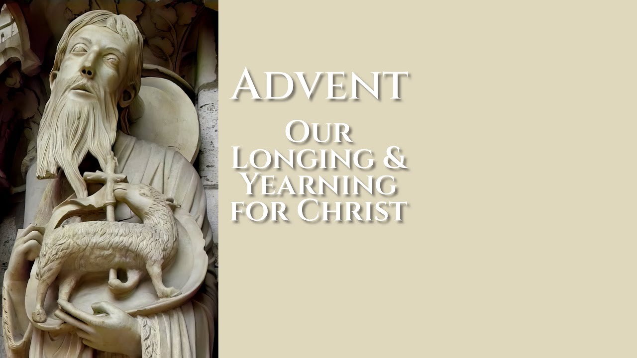 25 12 07 Advent Our Longing and Yearning for Christ The Rev'd Dr James Lawson St Mary Magdalene Enfi