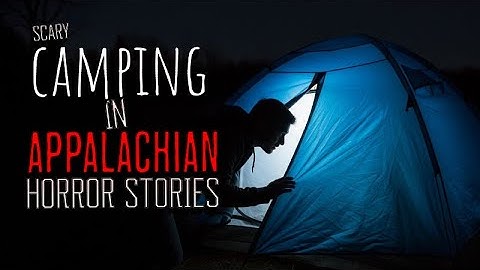 3 DISTURBING True Night Camping Experience in Appalachian Mountains: Wilderness Horrors