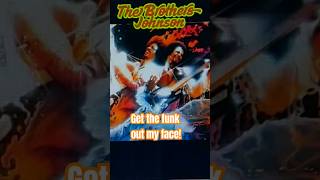 The Brothers Johnson Get The Funk Out My Face