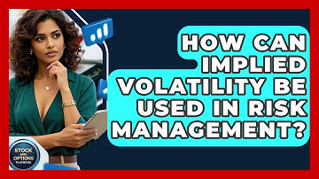 How Can Implied Volatility Be Used In Risk Management? - Stock and Options Playbook