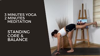 3 Minutes Yoga Flow Standing Core & Balance - 2 Minutes Guided Meditation