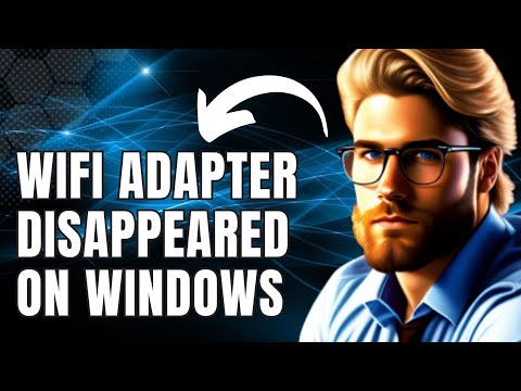 How To Fix Wifi Adapter Disappeared on Windows PC