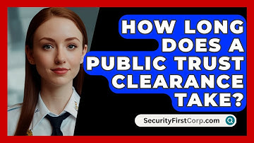 How Long Does A Public Trust Clearance Take? - SecurityFirstCorp.com