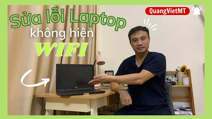 Sửa lỗi không hiện wifi trên laptop win10 năm 2024
