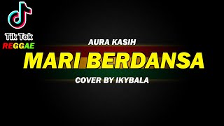 MARI BERDANSA - AURA KASIH COVER BY IKYBALA ( REGGAE VERSION )