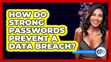 How Do Strong Passwords Prevent A Data Breach? - Everyday-Networking