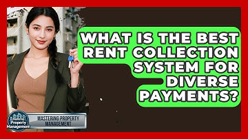 What Is The Best Rent Collection System For Diverse Payments? - Mastering Property Management