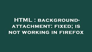 HTML : background-attachment: fixed; is not working in firefox