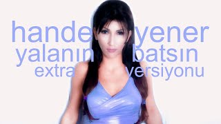 Hande Yener - Yalanın Batsın (Extra Versiyonu)