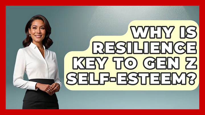 Why Is Resilience Key To Gen Z Self-esteem? - Gen Z Unfiltered