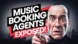 Music Booking Agents EXPOSED: The Truth About the Music Industry!