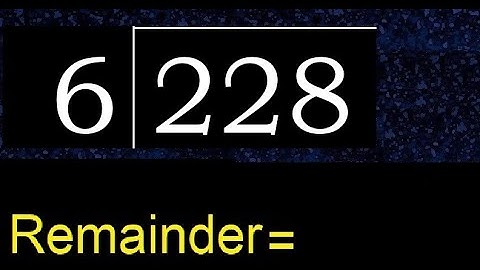 Divide 228 by 6 , remainder  . Division with 1 Digit Divisors . How to do