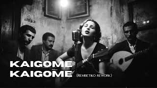 Kaigome Kaigome Rembetiko Rework