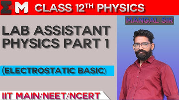 Lab Assistant Physics Part 1 (Electrostatic Basic) | Mentor Mangal