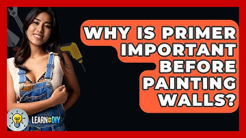 Why Is Primer Important Before Painting Walls? - LearnToDIY360.com