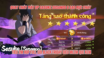 HUYỀN THOẠI LÀNG LÁ #22 - HOT - Vét cạn tài nguyên quay & up hạt nhân UCHIHAHA SASUKE SUSANOO 6 sao