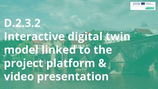 D.2.3.2 - Interactive digital twin model linked to the project platform & video presentation