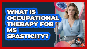 What Is Occupational Therapy For MS Spasticity? - MS Support Network