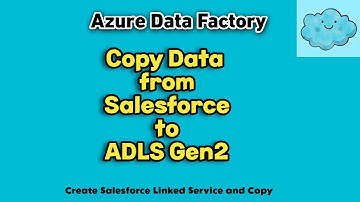 Copy Salesforce Data to ADLS Gen2 using Azure Data Factory | Copy Custom Object