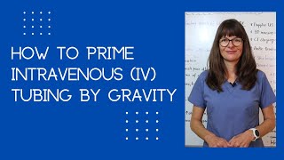 How to Prime Intravenous (IV) Tubing by Gravity