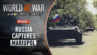 World at War: Russia captures Mariupol, the biggest battlefield of the Ukraine war