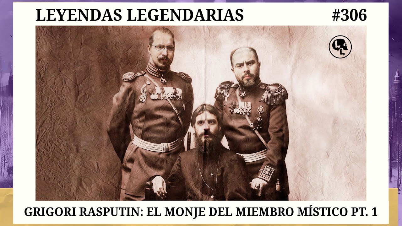 E306: Grigori Rasputin: El monje del miembro místico Pt. 1