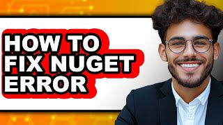 How to Fix Nuget Error - Full Guide