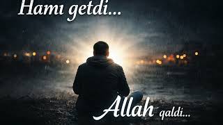 Hamı Getdi… Allah Qaldı Bu Mahnı Sənin Qəlbinə Də Toxunacaq