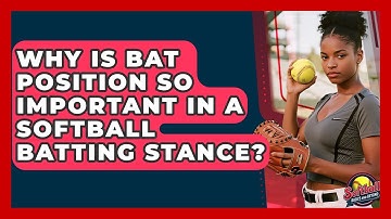 Why Is Bat Position So Important In A Softball Batting Stance? - Softball Basics and Beyond