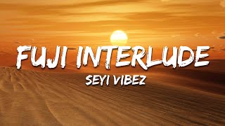 Seyi Vibez - Fuji Interlude (Lyrics)
