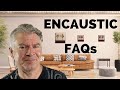 Encaustic FAQs / Frequently Asked Questions