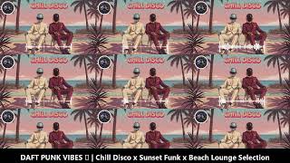 DAFT PUNK VIBES 🌴 Chill Disco x Sunset Funk x Beach Lounge Selection