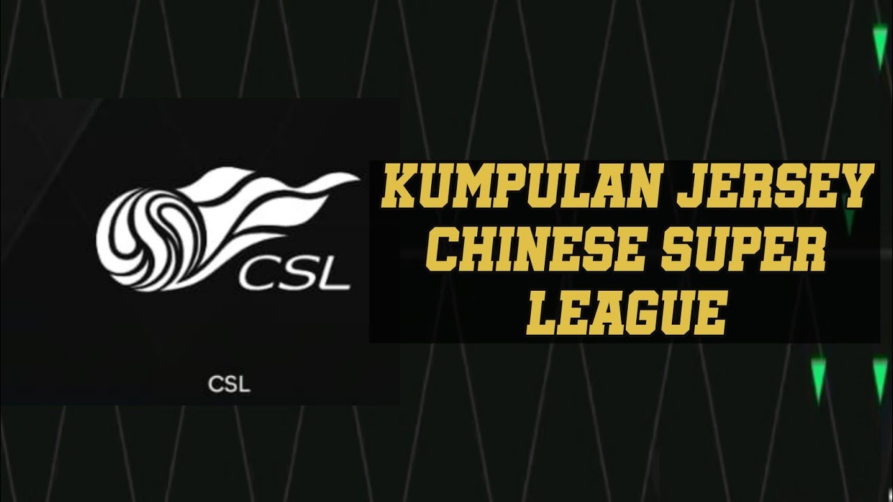 KUMPULAN JERSEY FC MOBILE 24 Chinese Super League CSL Kit Baju Jersey Liga Super Cina YouTube