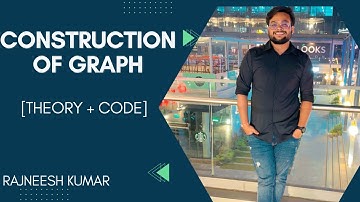Lecture 002-Construction Of Graph [Theory And Code] | Rajneesh Kumar