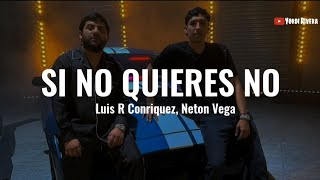 Luis R Conriquez, Neton Vega - Si No Quieres No (LETRA) Resimi
