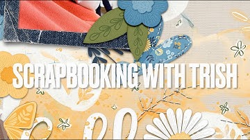 Scrapbooking with Trish - Creating with Digital Mixed Media