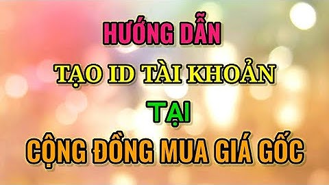 TẠO TÀI KHOẢN THAM GIA CỘNG ĐỒNG MUA GIÁ GỐC