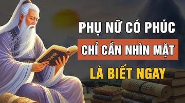 Trí Tuệ Cổ Nhân: TƯỚNG MẠO Của Người Phụ Nữ Có PHÚC Chỉ Cần Nhìn Vẻ Ngoài Là Biết | Lời Dạy Cổ Nhân