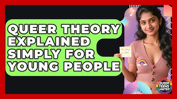 Queer Theory Explained Simply For Young People - Queer Teens United